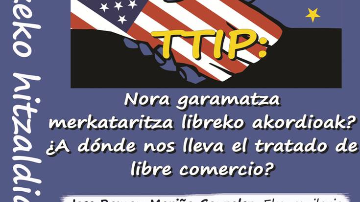 Eguaztenean amaituko dugu hitzaldi zikloa, TTIP akordioari buruzko berbaldiarekin