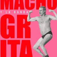 'Macho grita'